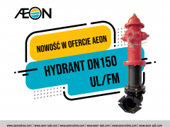 Nowość w ofercie Aeon - hydrant DN150 UL/FM